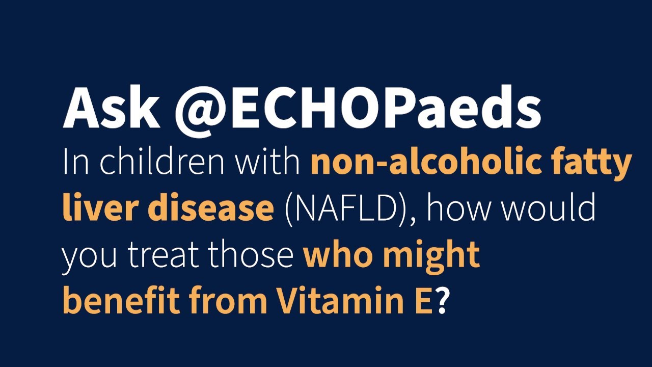 Kids with non-alcoholic fatty liver disease and Vitamin E treatment | Dr. Vicky Ng - Ask @ECHOPaeds