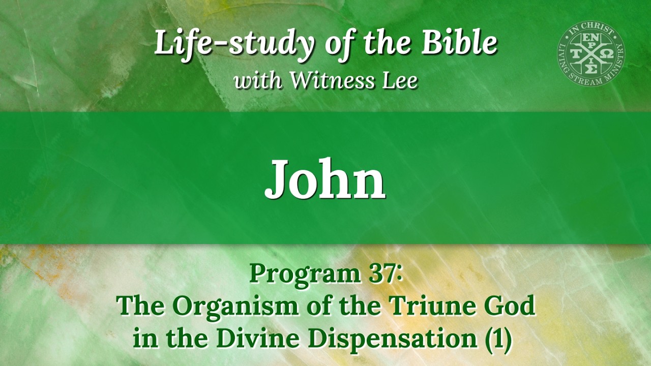 Program 37: The Organism of the Triune God in the Divine Dispensation (1)