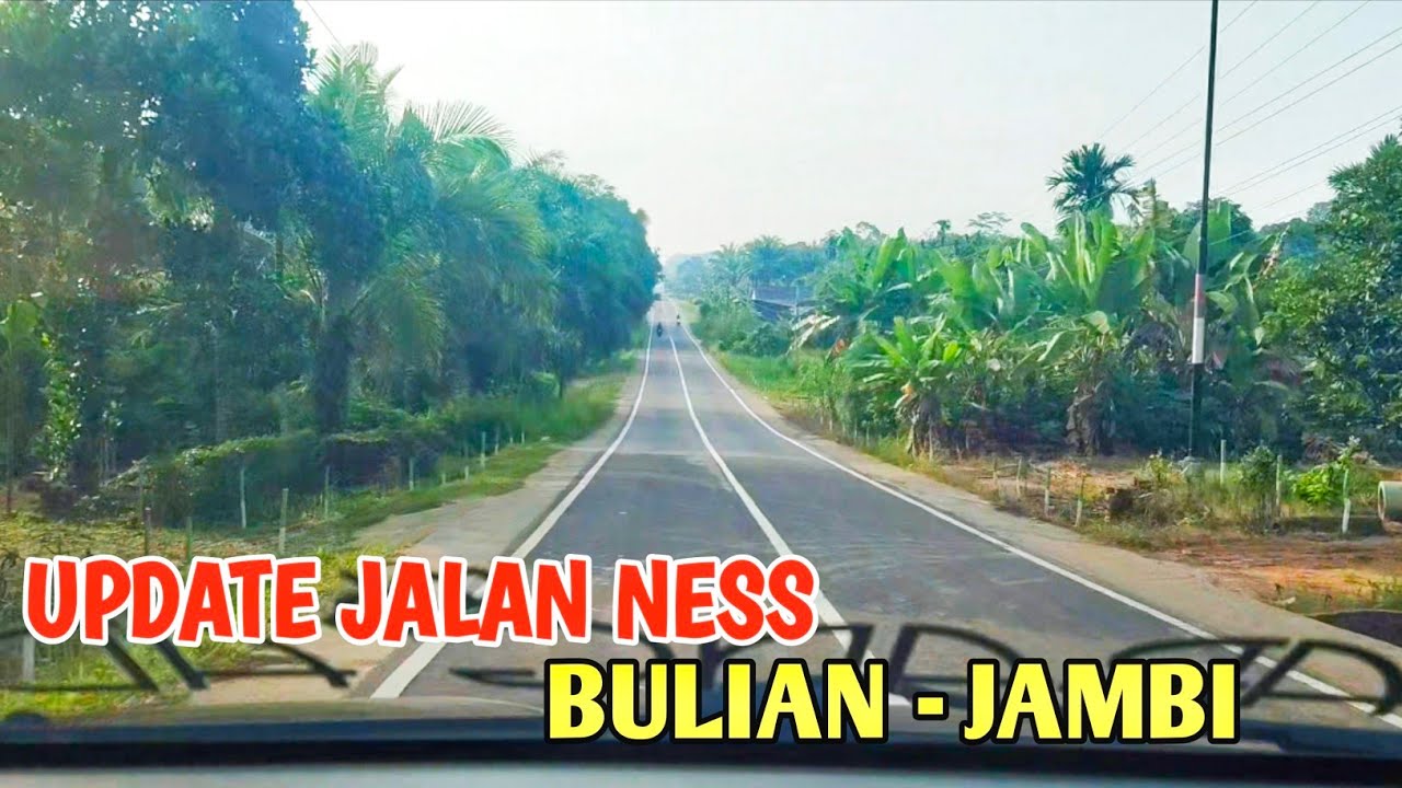 UPDATE TERKINI JALAN NESS BULIAN JAMBI 