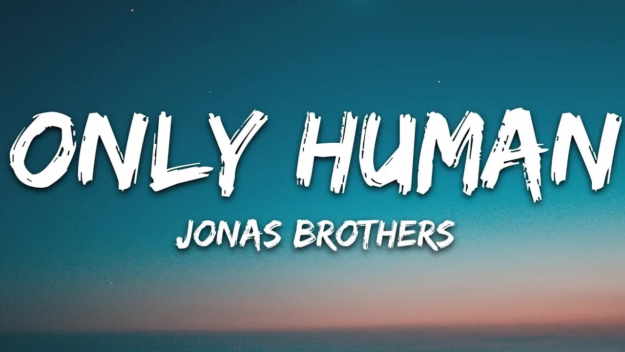 Jonas Brothers - Only Human (Lyrics)