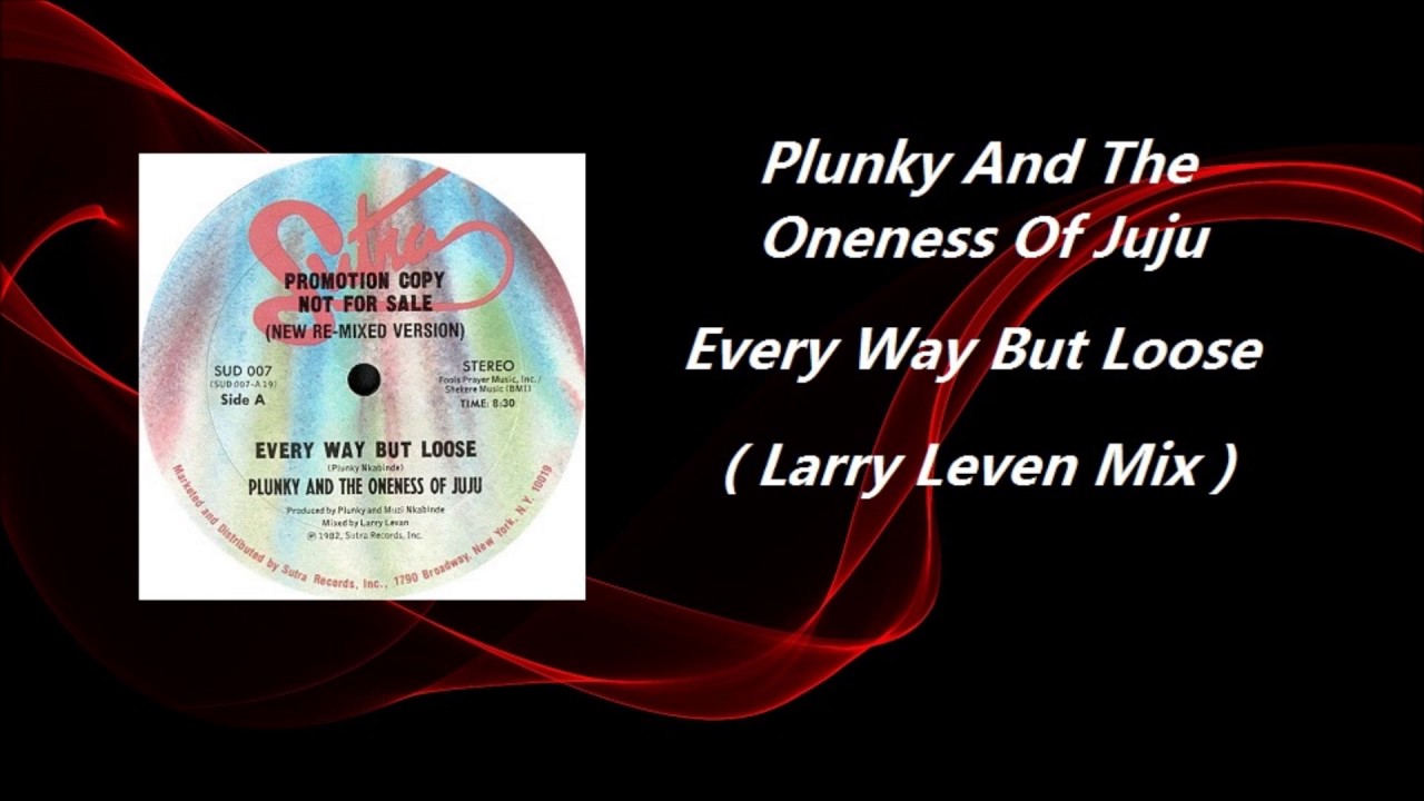 Plunky And The Oneness Of Juju - Every Way But Loose ( Larry Levan Mix )