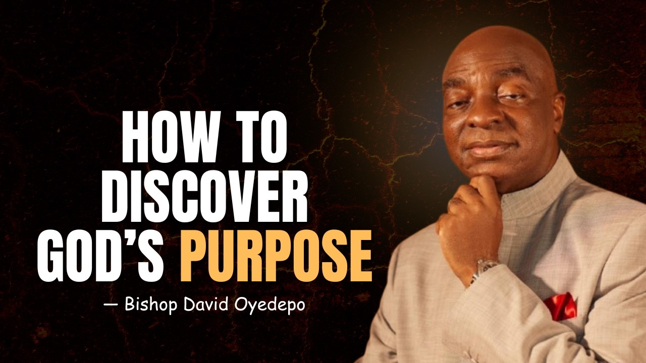 How to Discover God's Purpose in Your Life - Bishop David Oyedepo