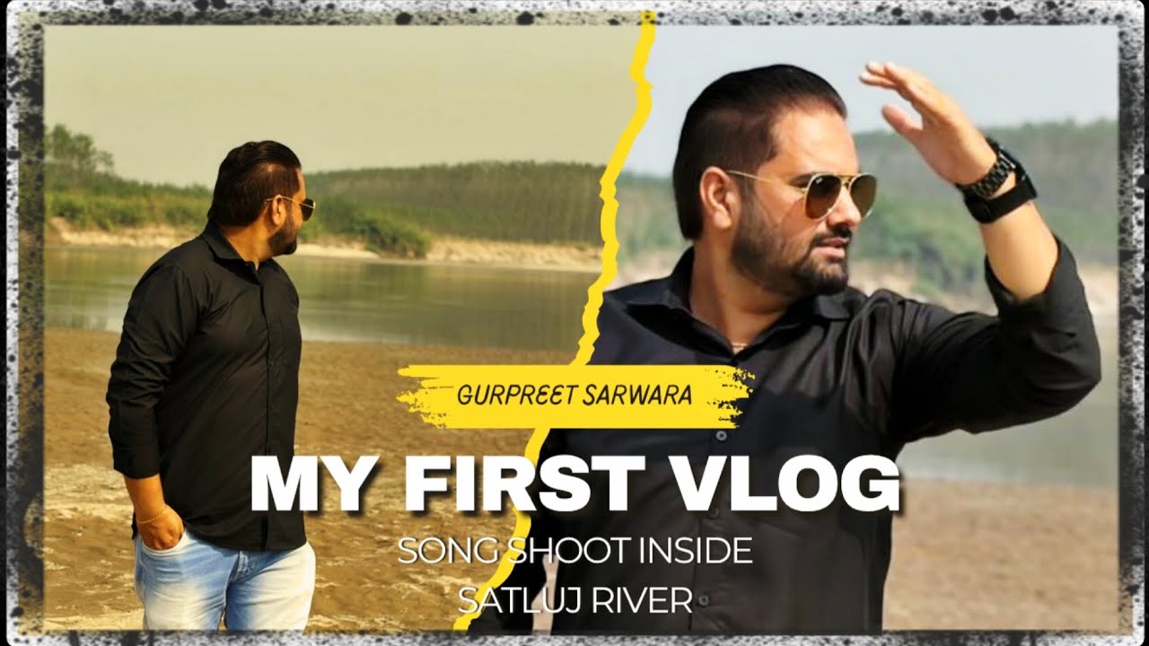 My FIRST VLOG | GURPREET SARWARA | HARJEET DHIMAN | SONG SHOOT | SATLUJ RIVER | 