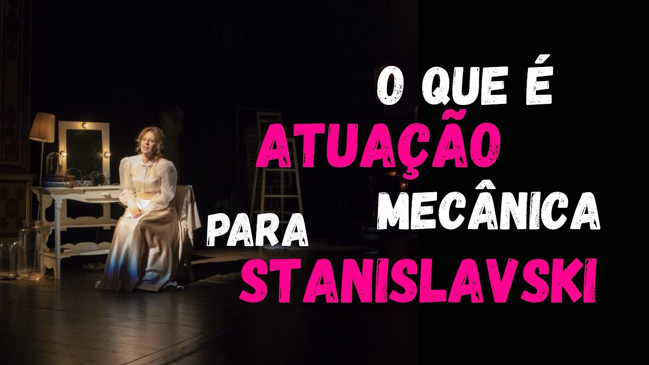 O que é ATUAÇÃO MECÂNICA? Stanislavski explica o maior erro dos atores