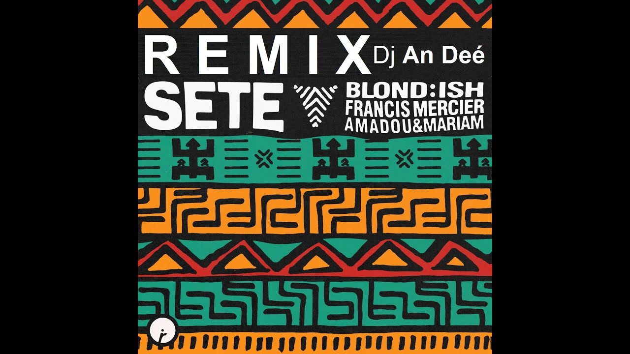 BLOND:ISH, Amadou & Mariam, Francis Mercier - Sete (Remix An Deé)