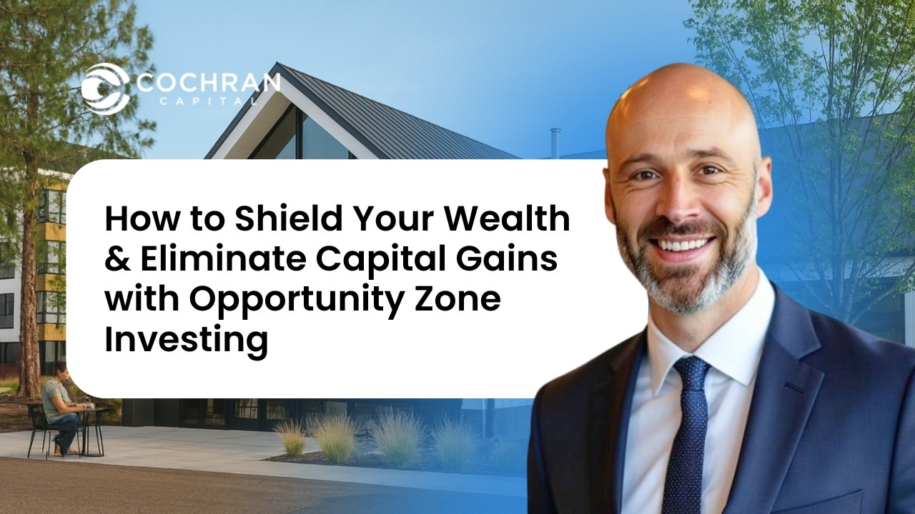 How to Shield Your Wealth & Eliminate Capital Gains with Opportunity Zone Investing