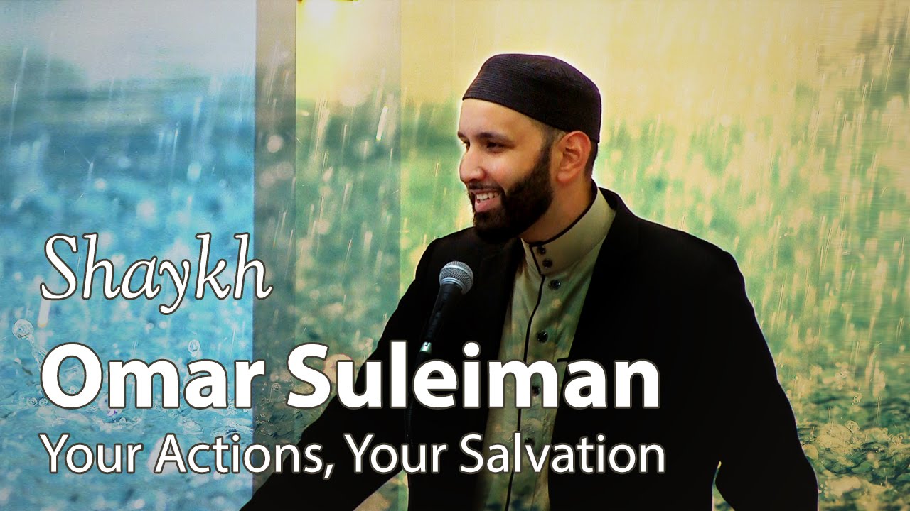 Shaykh Omar Suleiman - Your Actions, Your Salvation