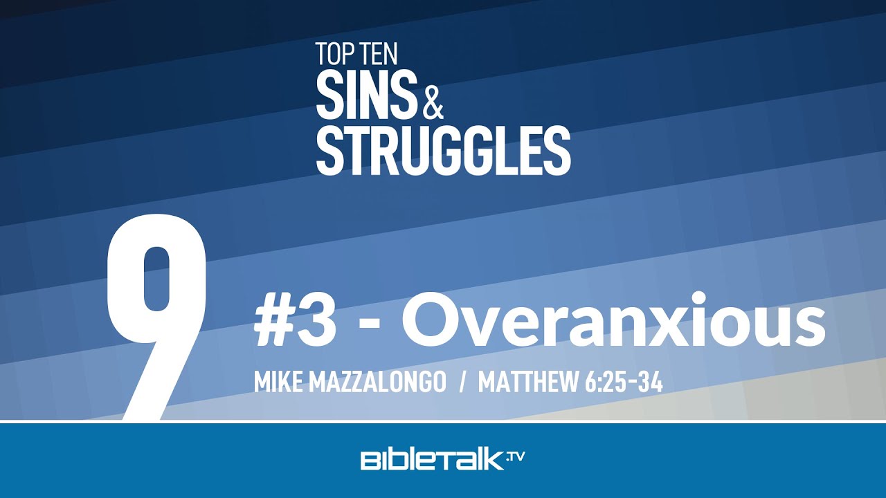 #3 - Overanxious (Matthew 6 Bible Study) – Mike Mazzalongo | BibleTalk.tv
