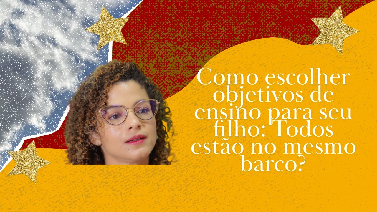 Como escolher objetivos de ensino para seu filho: Todos estão no mesmo barco?