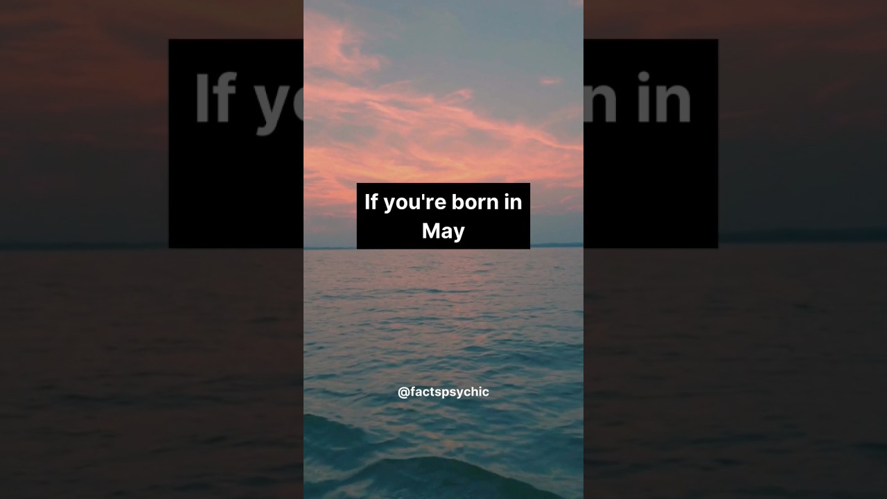if you're born in May.. 