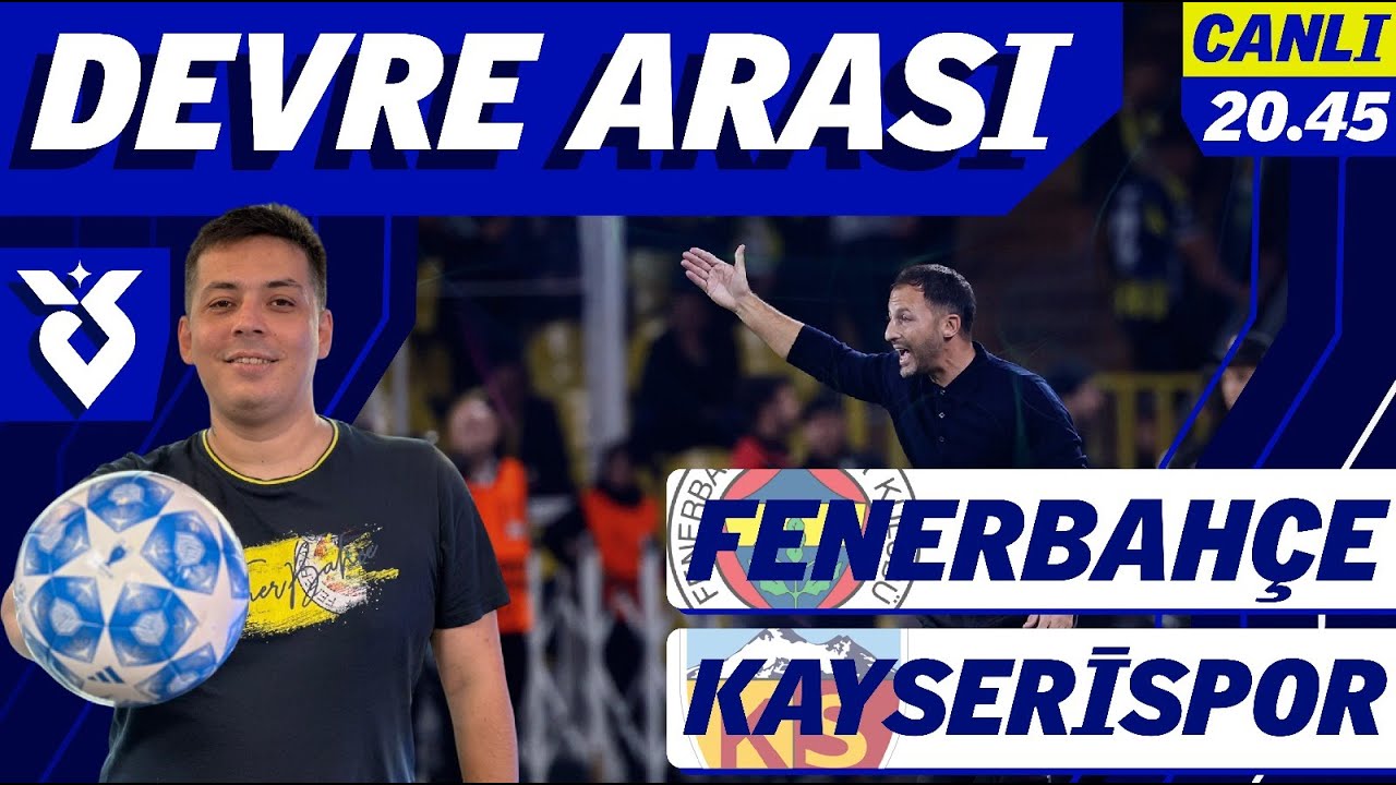 DEVRE ARASI | Fenerbah&ccedil;e - Kayserispor | İlk yarıyı değerlendiriyoruz