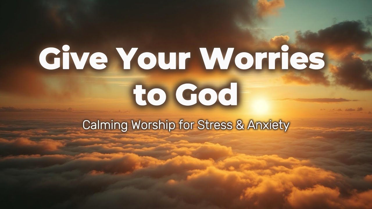 Give Your Worries to God 🙏 | Prayer for Today | Calming Worship for Stress & Anxiety | WorshipWave