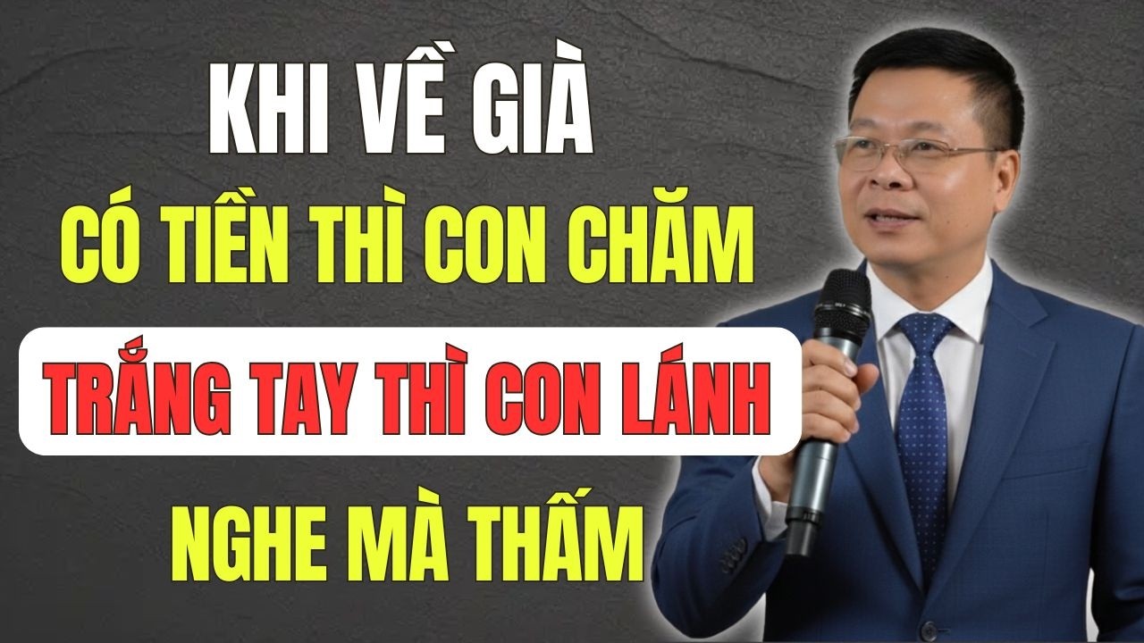 Tiền Bạc và Lòng Hiếu Thảo: Khi Về Già Có Tiền Thì Con Chăm, Trắng Tay Thì Con Lánh?