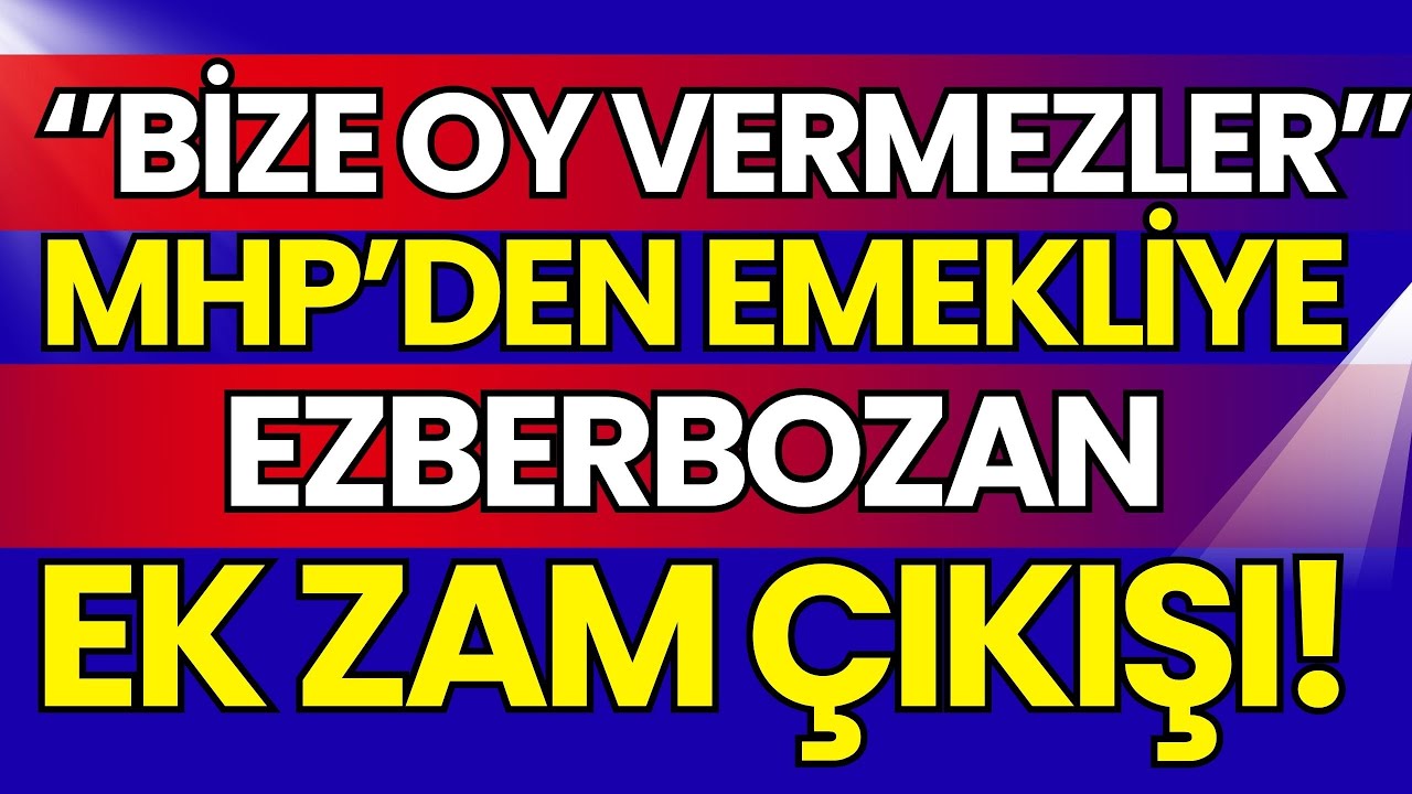 EMEKLİYE EK ZAM SESLERİ YÜKSELİYOR! MHP'Lİ İSİMDEN EZBERBOZAN AÇIKLAMA!