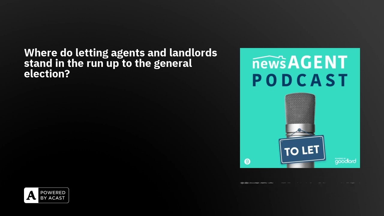 Where do letting agents and landlords stand in the run up to the general election?