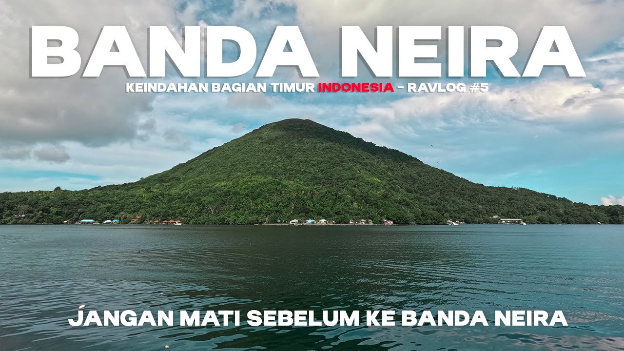 JANGAN MATI SEBELUM KE BANDA NEIRA - RaVlog #6