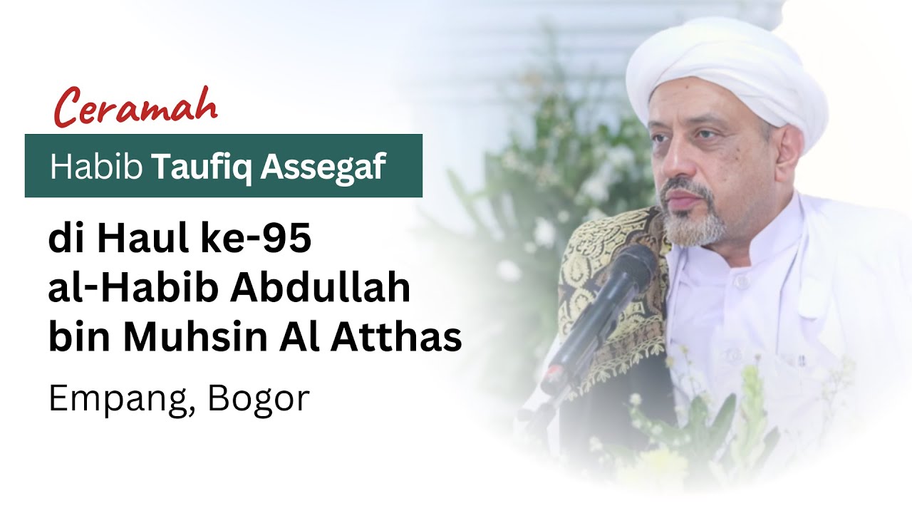 Ceramah Habib Taufiq Assegaf di Haul ke-95 al-Habib Abdullah bin Muhsin Al Atthas Empang Bogor