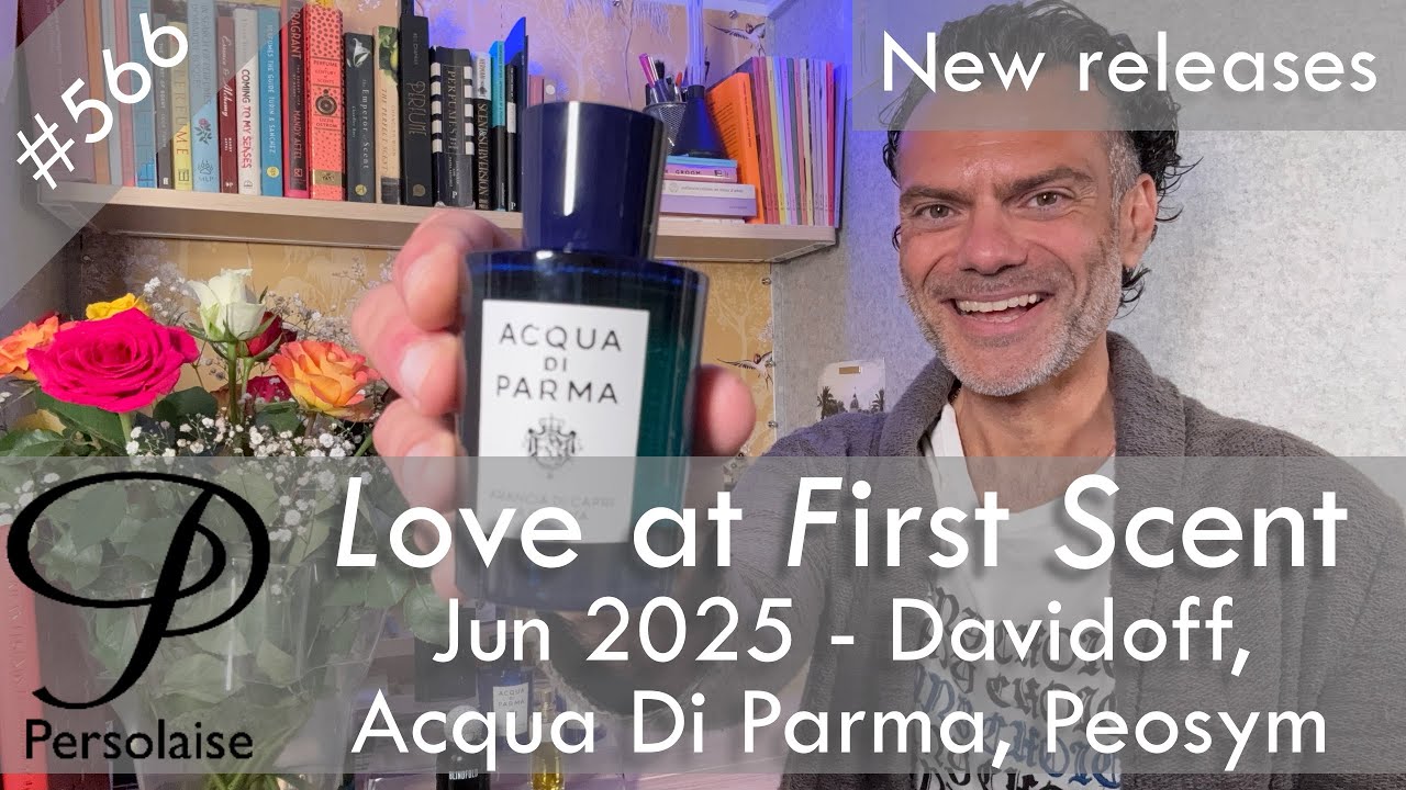 New perfumes Jun 2025 feat. Acqua Di Parma, Davidoff, Peosym - Persolaise Love At First Scent ep 566