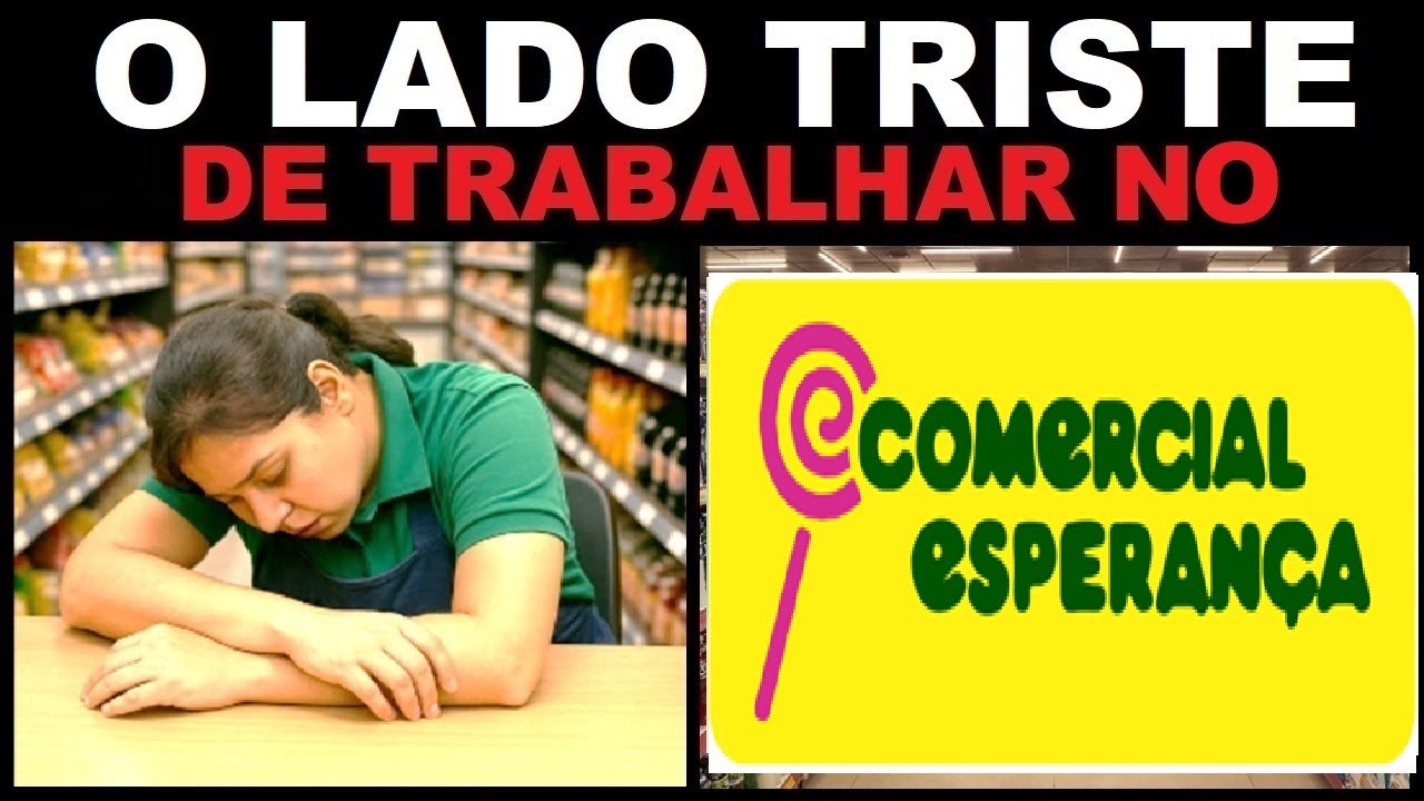 Trabalhar no COMERCIAL ESPERANÇA: o lado triste que não te contam (você aguentaria?)