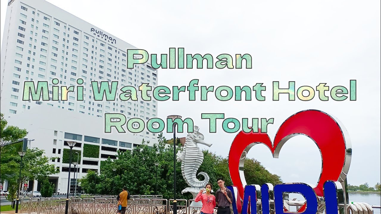 Experience Luxury: Pullman Miri Waterfront Hotel