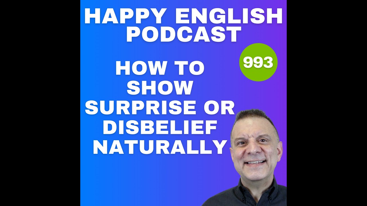 993 – How To Show Surprise or Disbelief Naturally