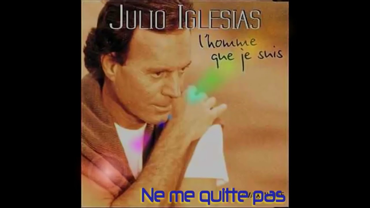 Julio Iglesias - Ne me quitte pas et Et maintenant