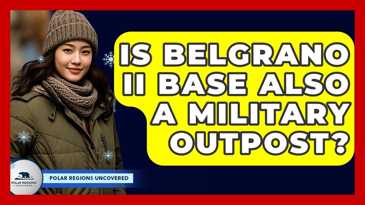 Is Belgrano II Base Also A Military Outpost? - Polar Regions Uncovered