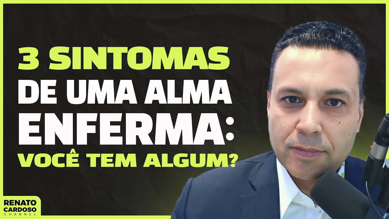 3 SINTOMAS DE UMA ALMA ENFERMA: você tem algum? | #852