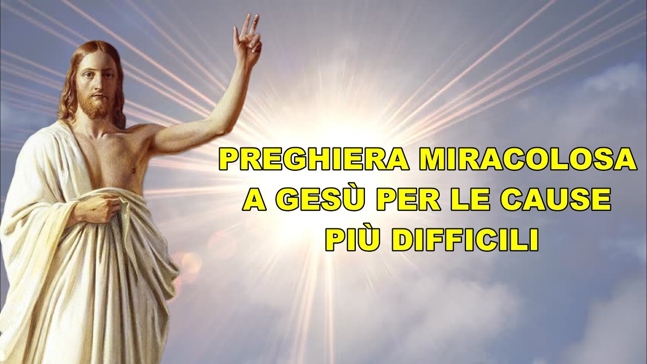 PREGHIERA MIRACOLOSA A GESÙ PER LE CAUSE PIÙ DIFFICILI