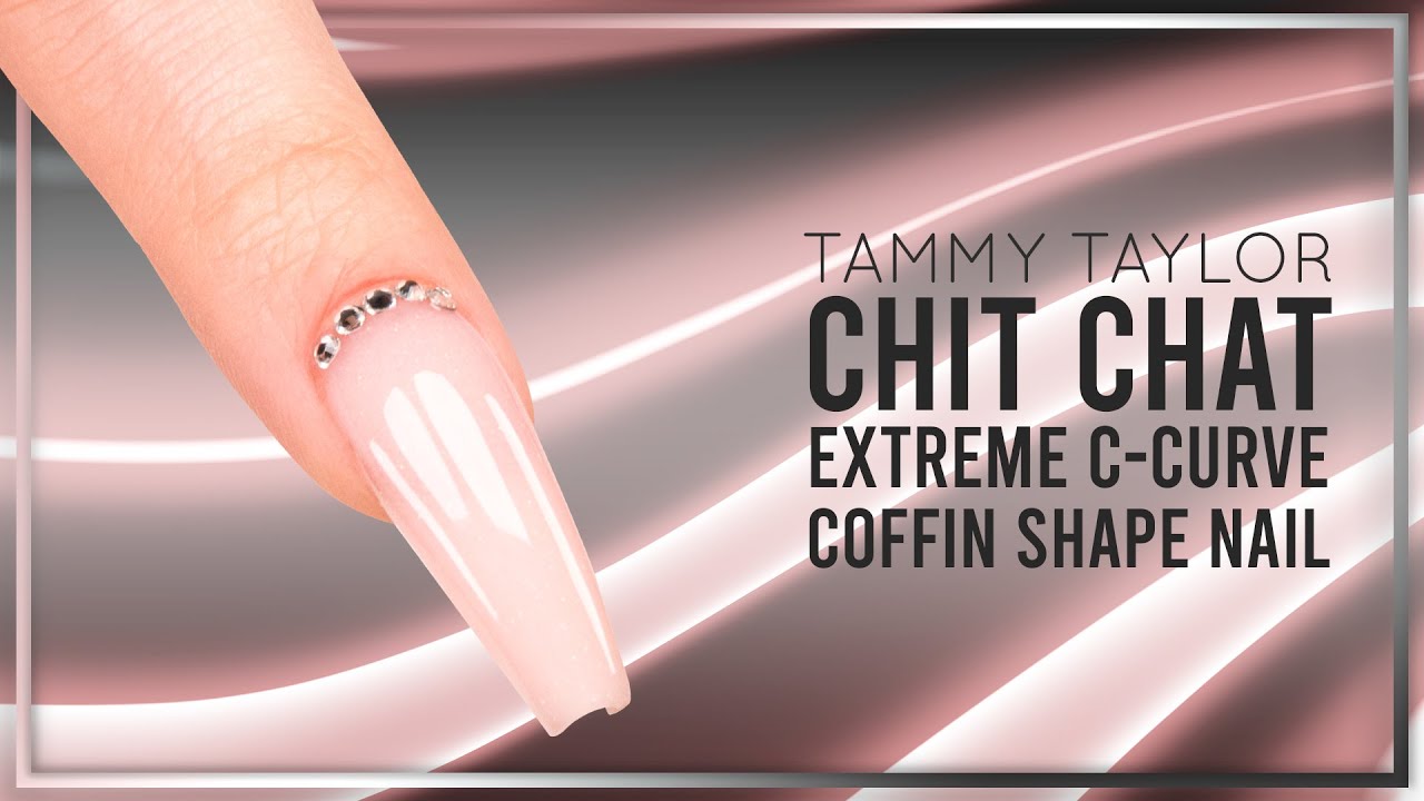 ❤ Tammy Taylor | Extreme C-Curve Coffin Shape Nail | Chit Chat