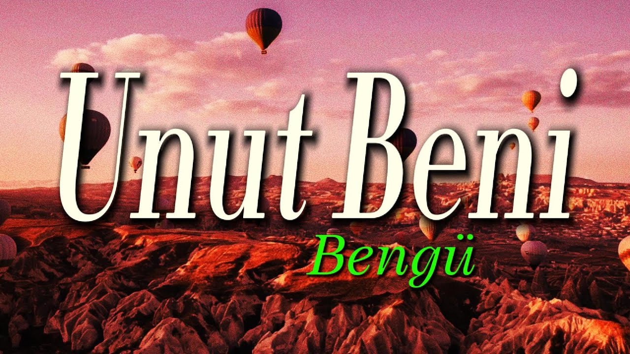 Bengü - Unut Beni (Lyrics | Şarkı Sözü)