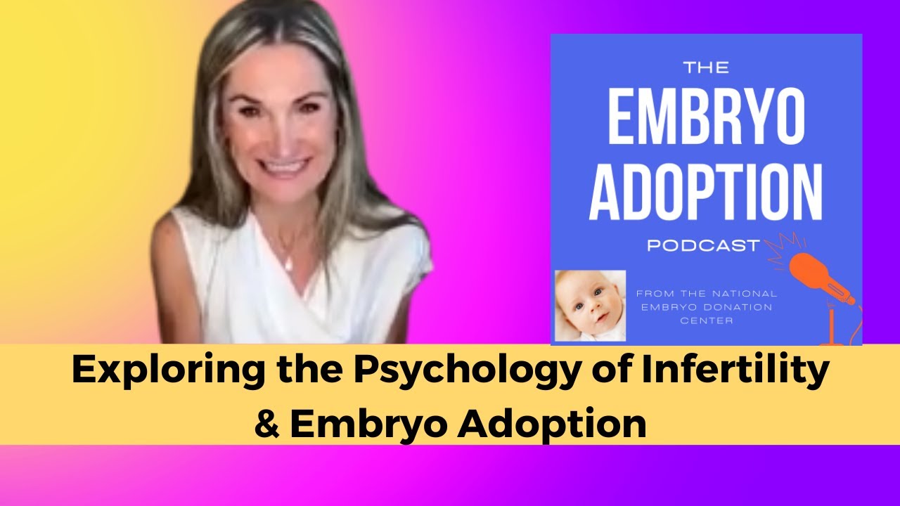 Exploring the Psychology of Infertility & Embryo Adoption