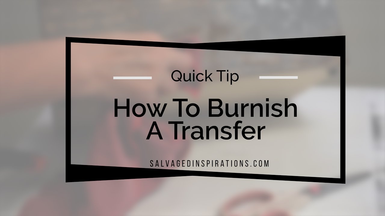 How To Burnish A Transfer