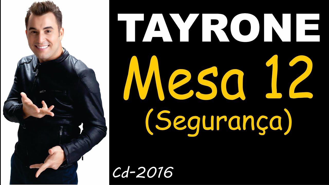 Tayrone ♪ Mesa 12 (Segurança) #Arrocha #Sofrencia