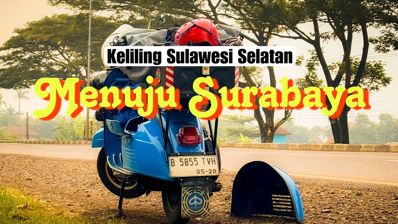 Touring Vespa Jakarta - Sulawesi (Makassar - Bulukumba - Toraja) | Menuju Surabaya