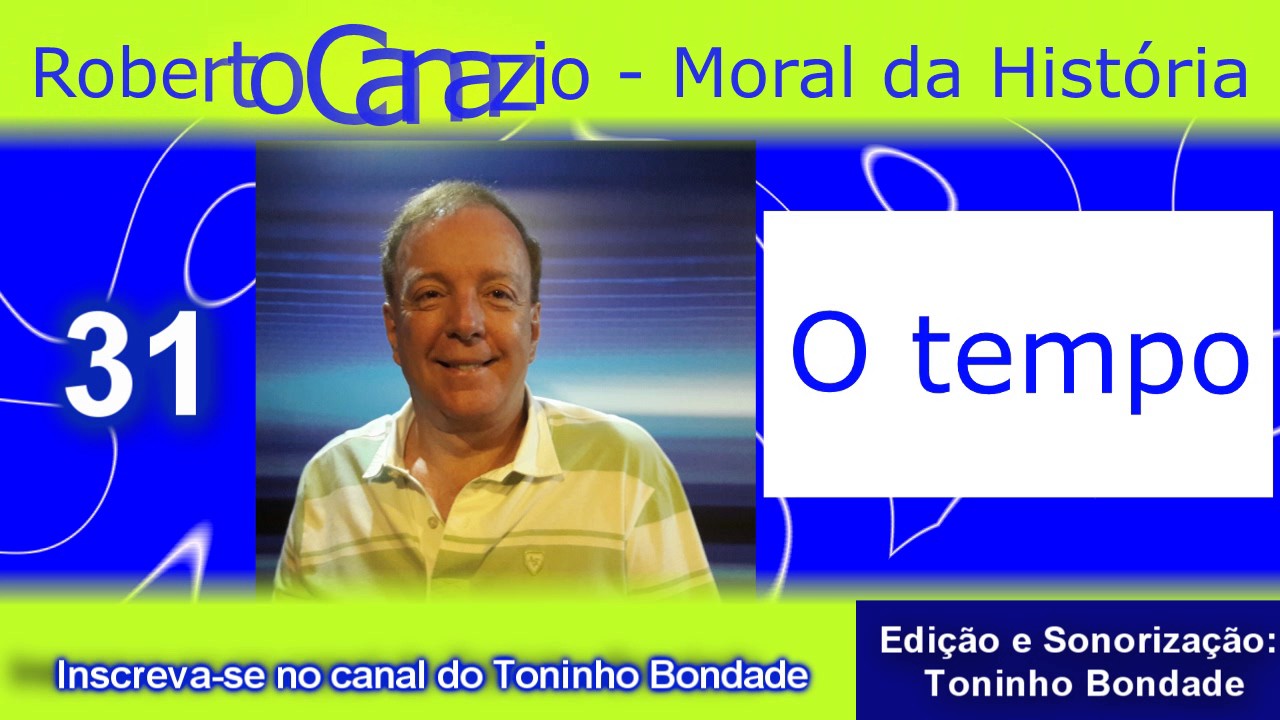 MORAL DA HISTÓRIA 31 (ROBERTO CANAZIO) O TEMPO