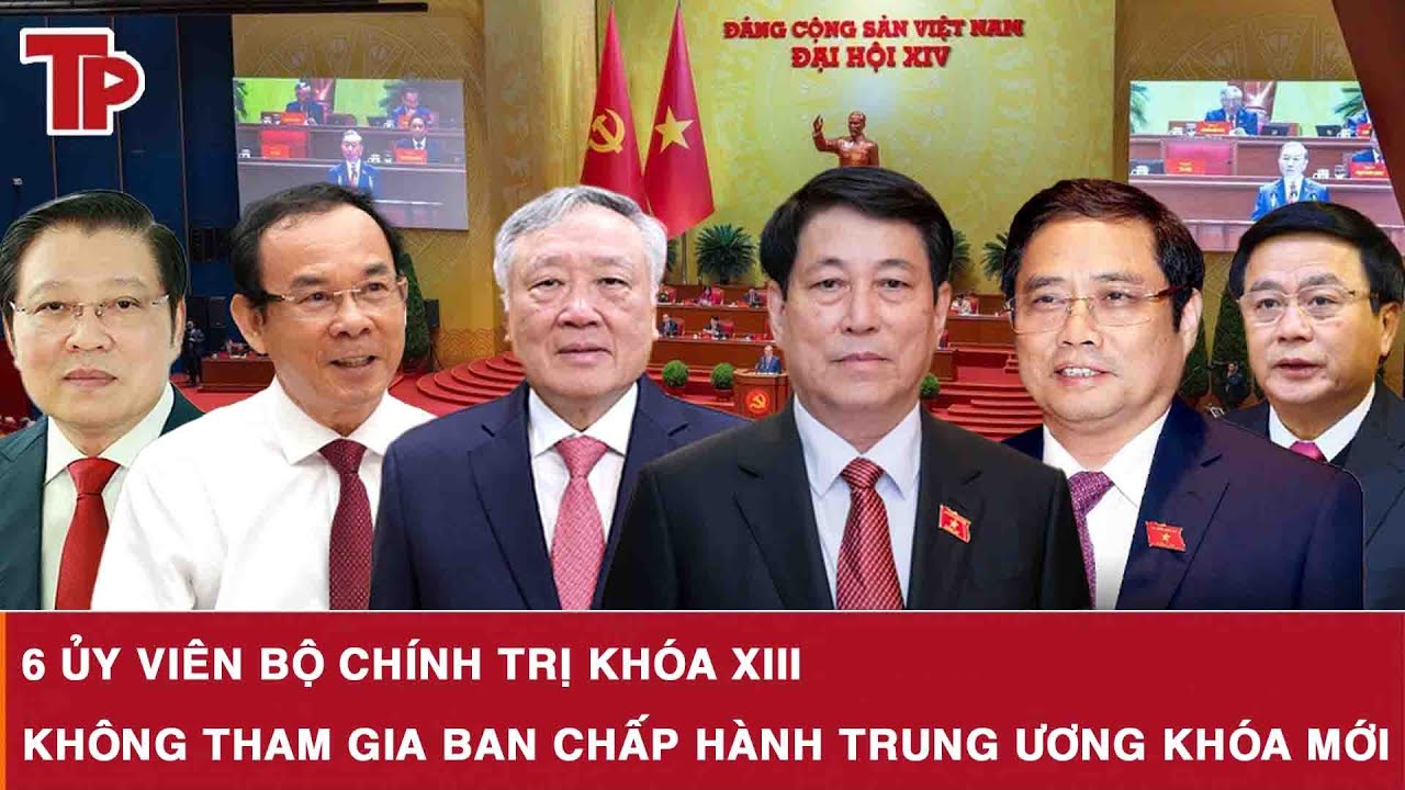 6 Ủy viên Bộ Chính trị khóa XIII không tham gia Ban Chấp hành Trung ương khóa mới
