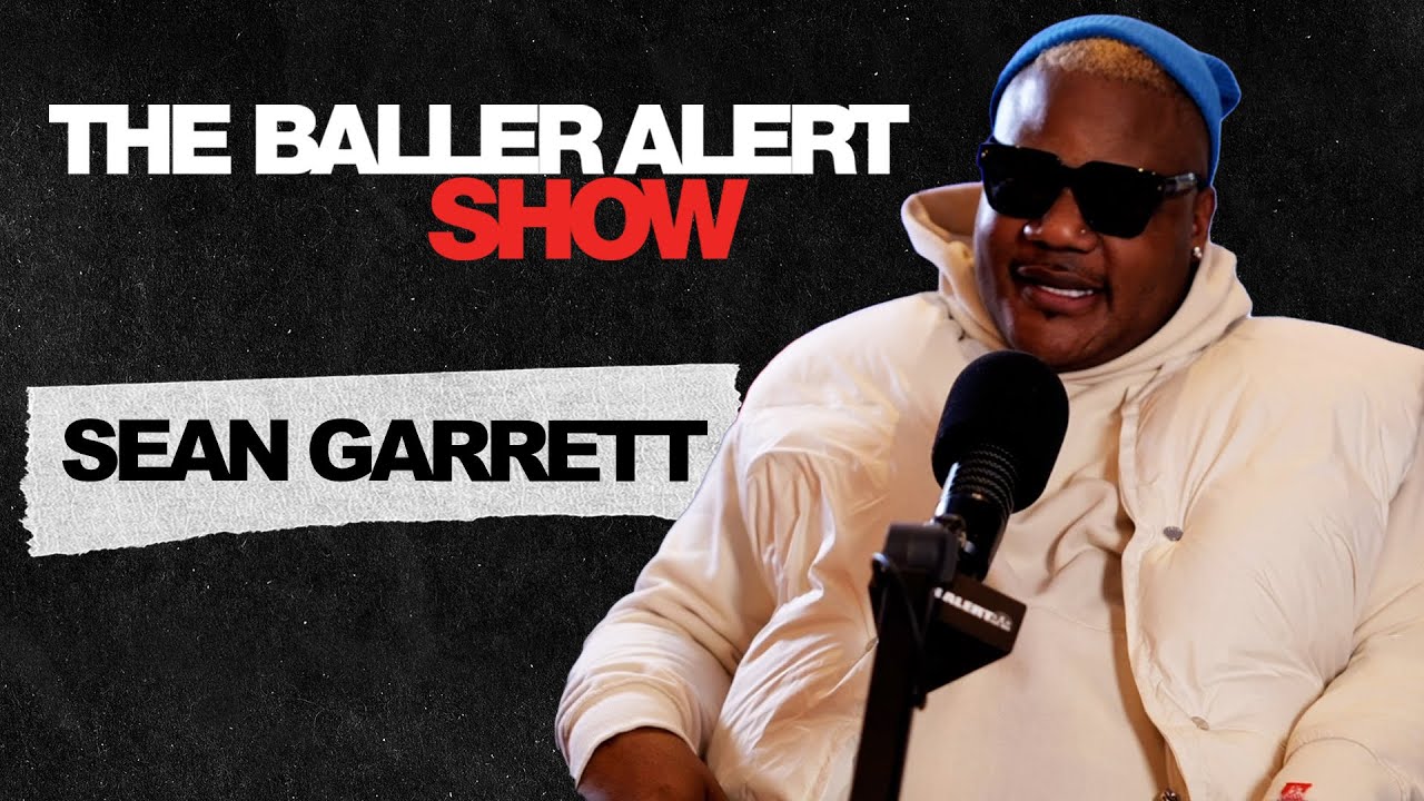 Sean Garrett Talks Working With Beyonce, How He Is Better Than The Dream |The Baller Alert Show