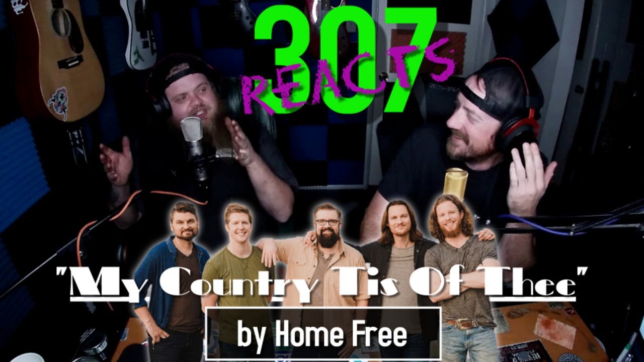 My Country Tis Of Thee by Home Free -- THAT CHORD STACKING!! 😲 -- 307 Reacts -- Episode 235
