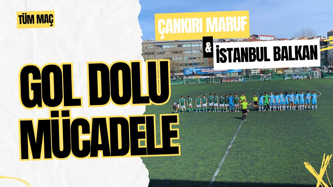 Çankırı Maruf Spor - İstanbul Balkan Spor | U15 B Ligi Tüm Maç