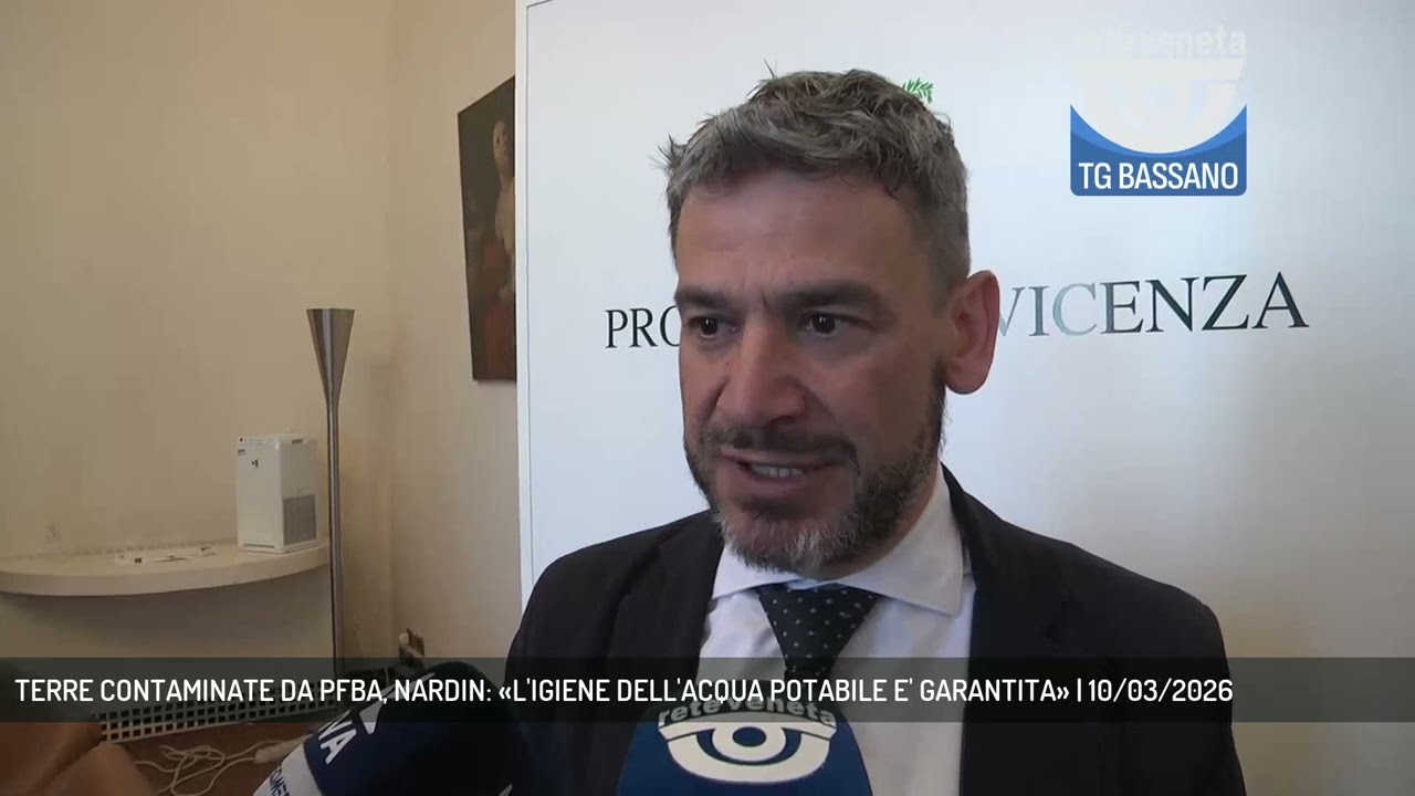TERRE CONTAMINATE DA PFBA, NARDIN: «L'IGIENE DELL'ACQUA POTABILE E' GARANTITA» | 10/03/2026