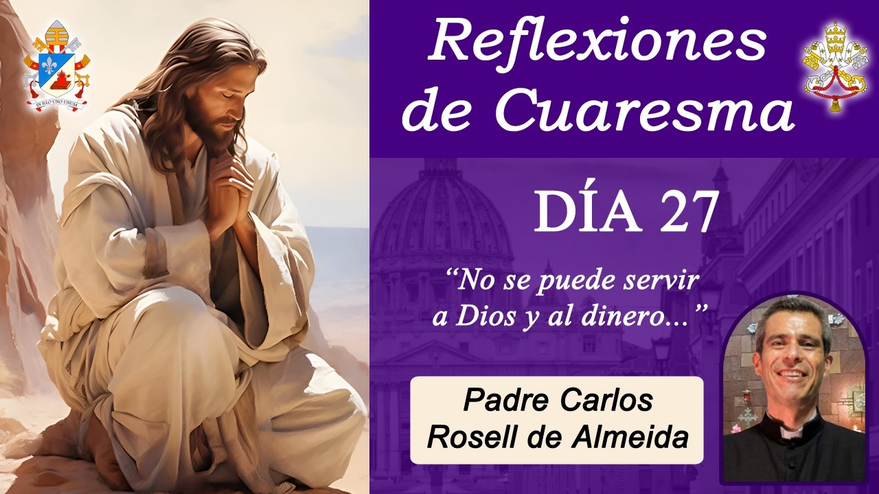 Reflexiones de Cuaresma, Día 27 - Padre Carlos Rosell (16-03-2026)