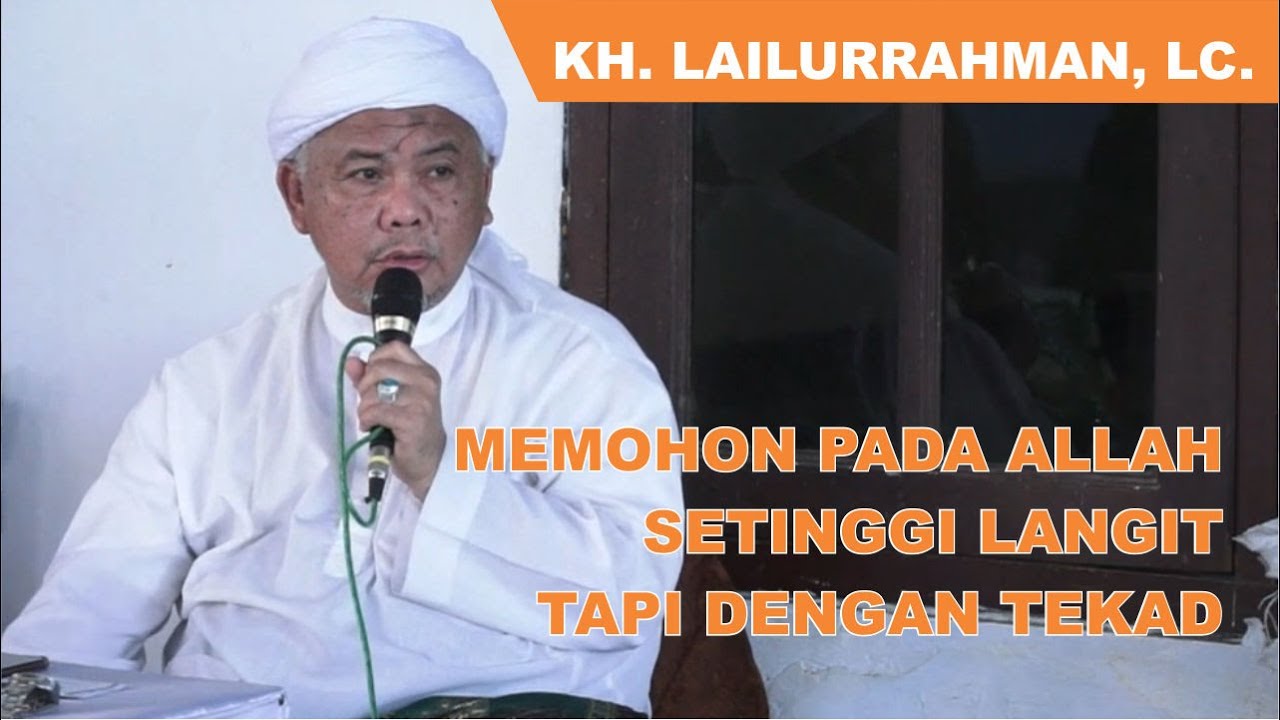 KH. Lailurrahman,Lc. Memohon pada Allah setinggi langit tapi dengan tekad