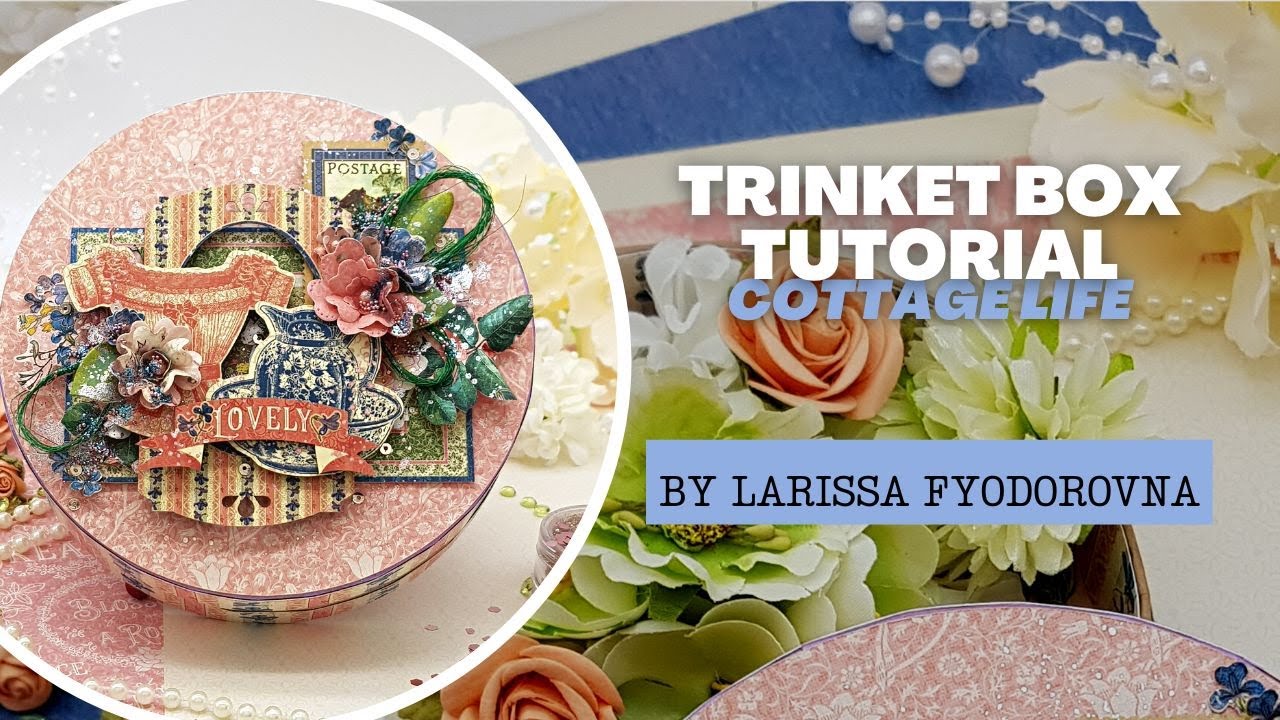 Trinket Box Tutorial - Cottage Life - By Larissa Fyodorovna