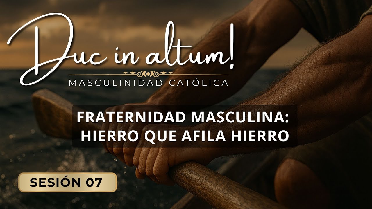 [07] Duc in altum: Fraternidad masculina - 