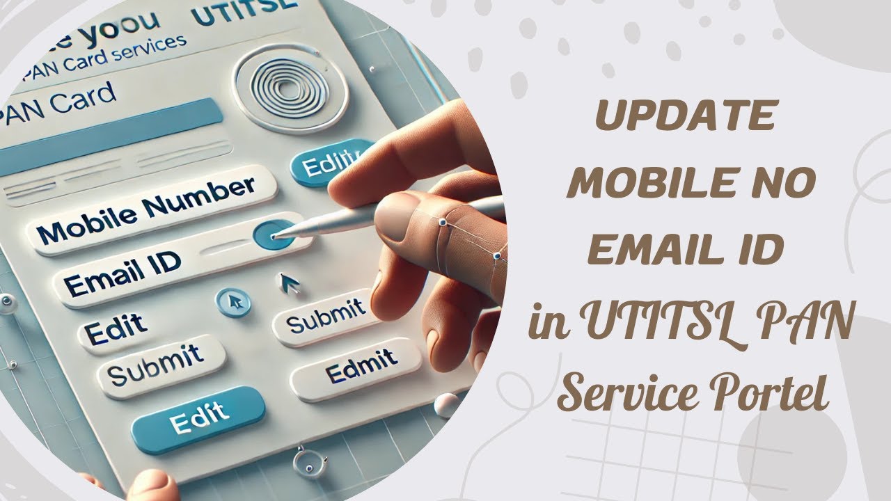 How to Update Mobile Number and Email ID in UTIITSL PAN Portal: A Step-by-Step Guide