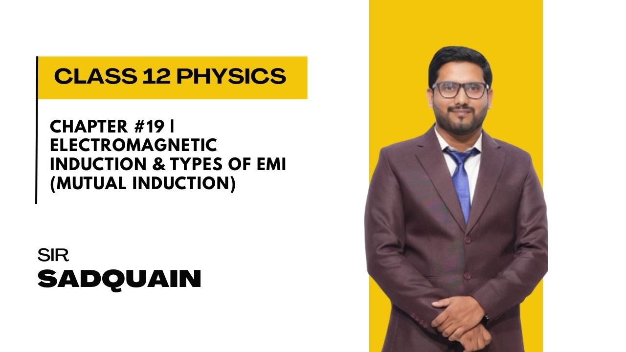 Chapter #19 | Electromagnetic Induction & Types of EMI (Mutual Induction)