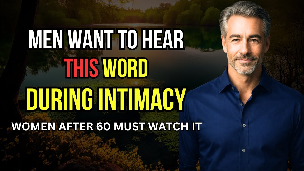 Women Over 60: 5 Words Men Secretly Crave During Intimacy (He Never Forgets #3)