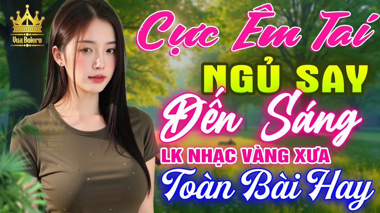 Li&ecirc;n Kh&uacute;c Ca Nhạc Trữ T&igrave;nh Bolero HAY NHẤT HIỆN NAY CỰC &Ecirc;M TAI - LK Nhạc V&agrave;ng Xưa Dễ Nghe Dễ Ngủ