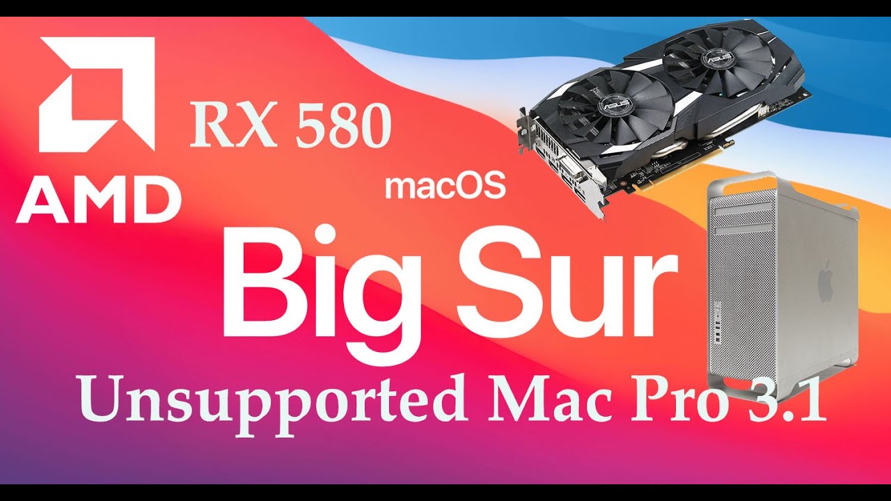 MacOS 11 Big Sur and Unsupported Mac Pro 3.1 GPU RX580